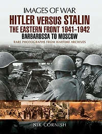Hitler versus Stalin: The Eastern Front 1941-1942: Barbarossa to Moscow