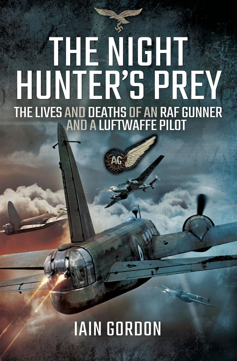 The Night Hunter's Prey: Lives and Deaths of an RAF Gunner a Luftwaffe Pilot