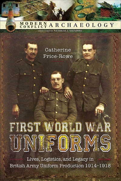 First World War Uniforms: Lives, Logistics, and Legacy in British Army Uniform Production, 1914-1918