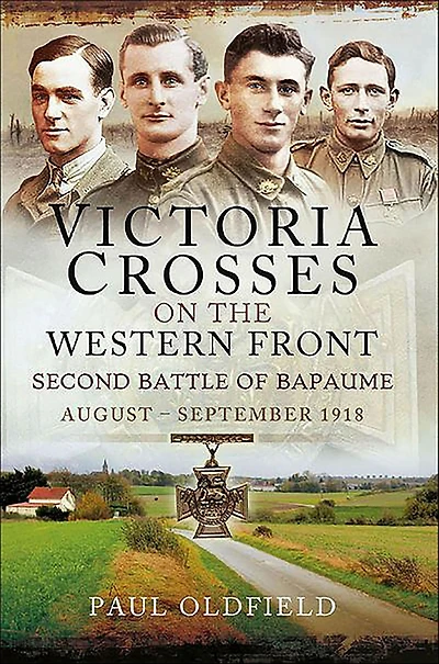 Victoria Crosses on the Western Front: Second Battle of Bapaume, August-September 1918