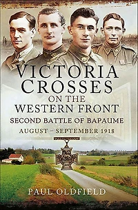 Victoria Crosses on the Western Front: Second Battle of Bapaume, August-September 1918