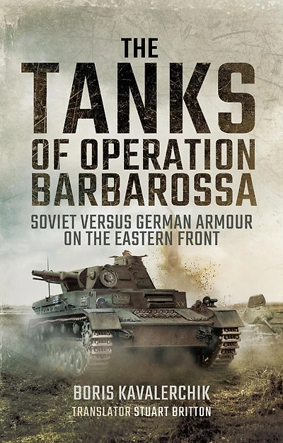 the Tanks of Operation Barbarossa: Soviet versus German Armour on Eastern Front