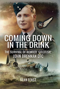 Coming Down in the Drink: The Survival of Bomber 'Goldfish', John Brennan DFC