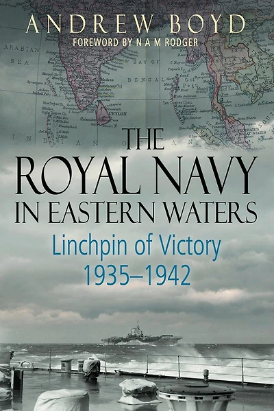 The Royal Navy Eastern Waters: Linchpin of Victory, 1935-1942
