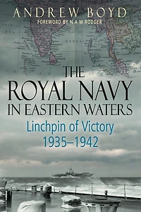 The Royal Navy Eastern Waters: Linchpin of Victory, 1935-1942