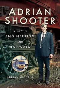 Adrian Shooter: A Life Engineering and Railways
