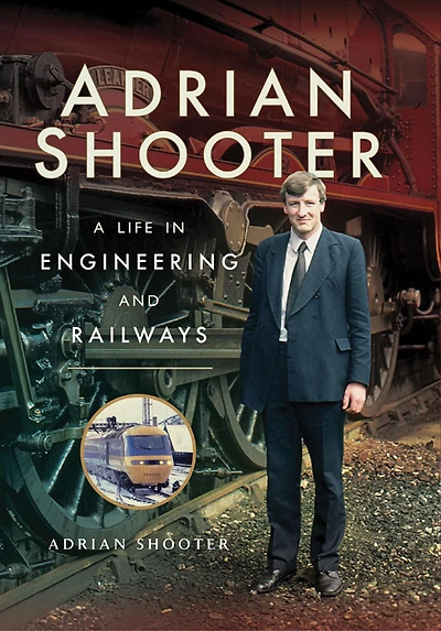 Adrian Shooter: A Life Engineering and Railways