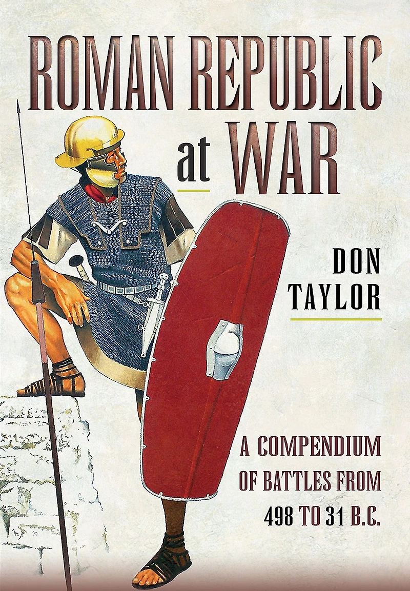 Roman Republic at War: A Compendium of Battles from 498 to 31 BC