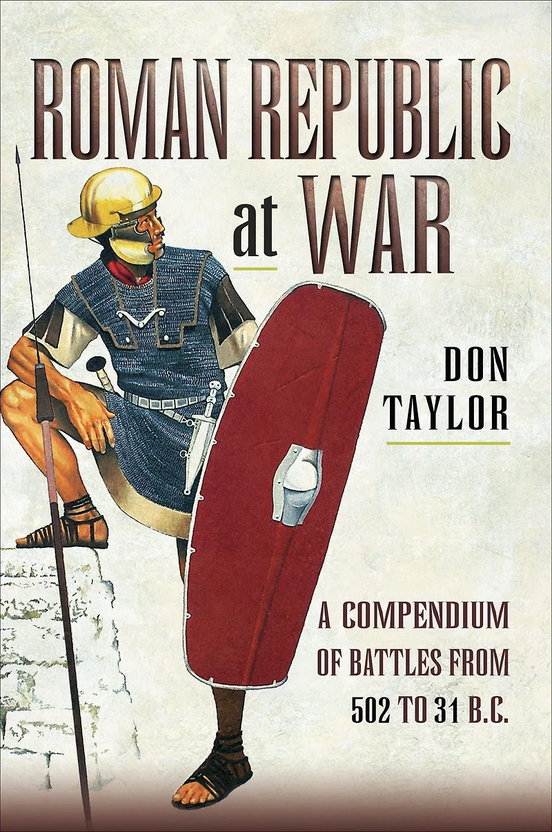 Roman Republic at War: A Compendium of Battles from 498 to 31 BC