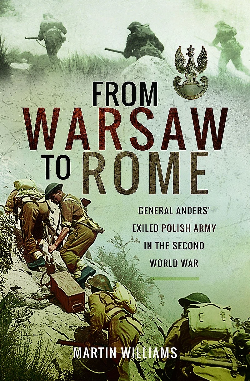 From Warsaw to Rome: General Anders' Exiled Polish Army the Second World War