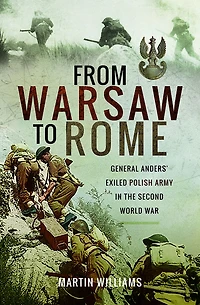 From Warsaw to Rome: General Anders' Exiled Polish Army the Second World War