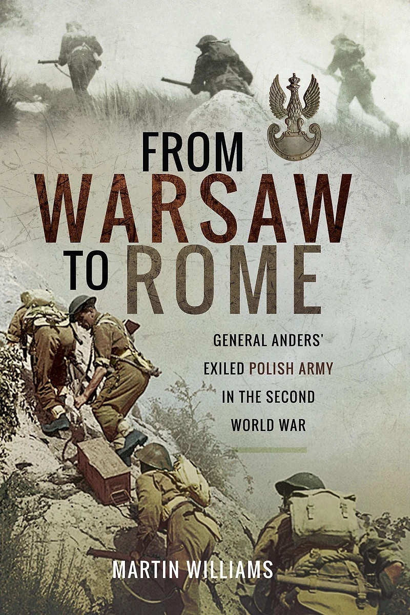 From Warsaw to Rome: General Anders' Exiled Polish Army the Second World War