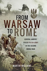From Warsaw to Rome: General Anders' Exiled Polish Army the Second World War