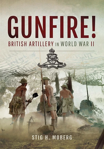 Gunfire!: British Artillery World War II