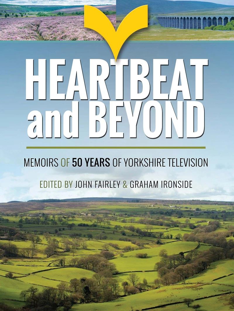 Heartbeat and Beyond: Memoirs of 50 Years Yorkshire Television