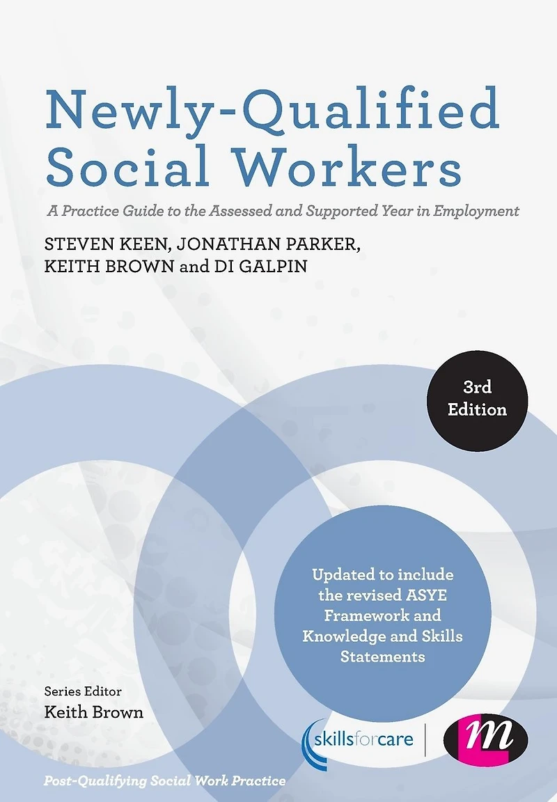 Newly-Qualified Social Workers: A Practice Guide to the Assessed and Supported Year Employment