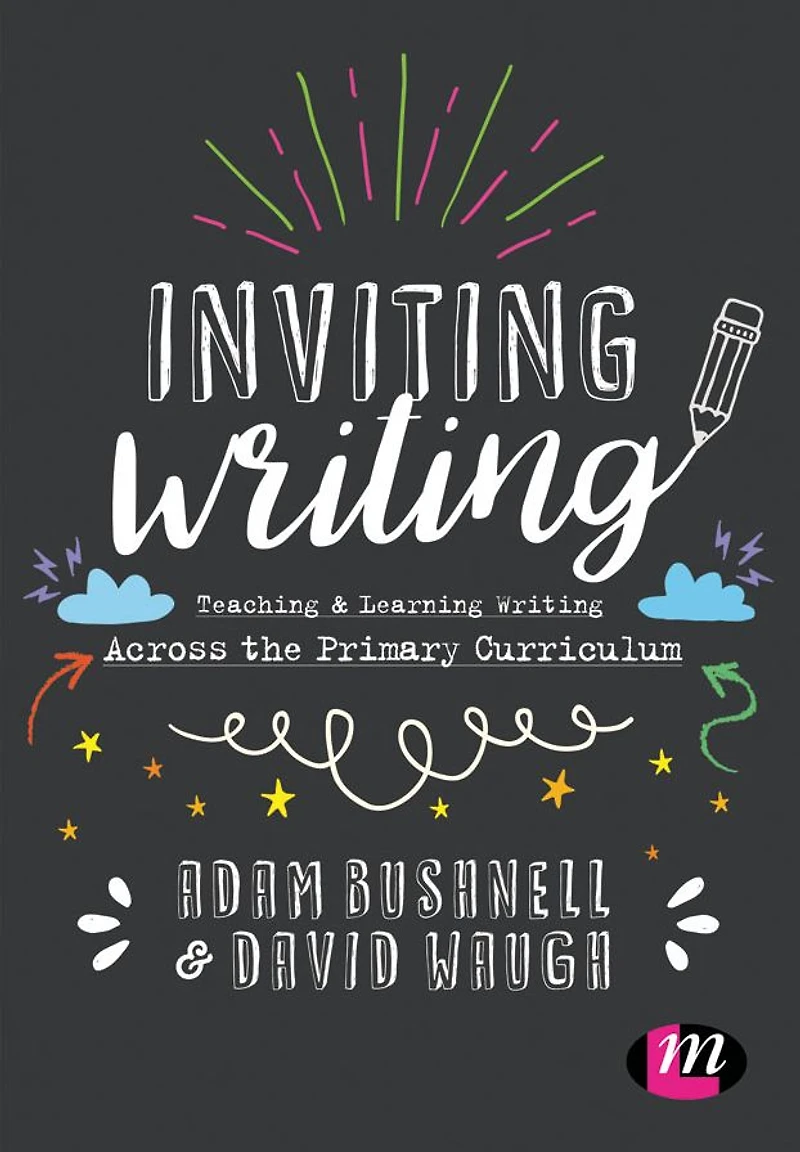 Inviting Writing: Teaching and Learning Writing Across the Primary Curriculum