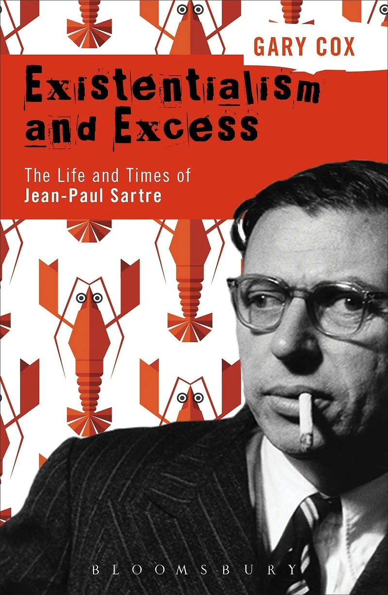 Existentialism and Excess: The Life Times of Jean-Paul Sartre