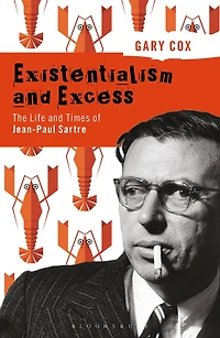 Existentialism and Excess: The Life Times of Jean-Paul Sartre