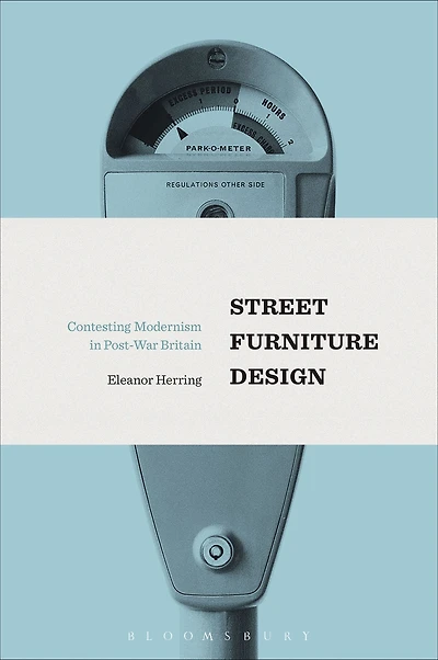 Street Furniture Design: Contesting Modernism Post-War Britain