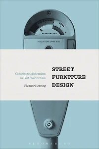 Street Furniture Design: Contesting Modernism Post-War Britain