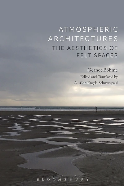 Atmospheric Architectures: The Aesthetics of Felt Spaces