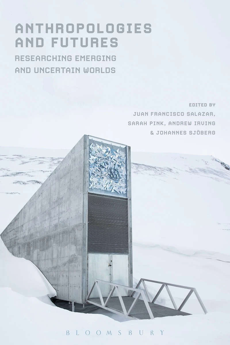 Anthropologies and Futures: Researching Emerging Uncertain Worlds
