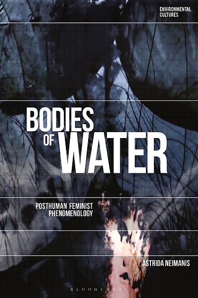 Bodies of Water: Posthuman Feminist Phenomenology