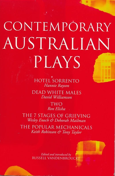 Contemporary Australian Plays: The Hotel Sorrento; Dead White Males; Two; 7 Stages of Grieving; Popular Mechanicals