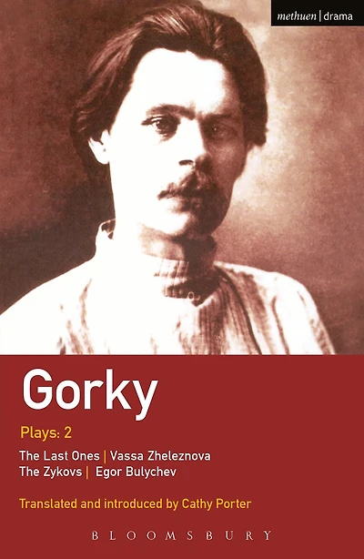 Gorky Plays: 2: The Zykovs; Egor Bulychov; Vassa Zheleznova (The Mother); Last Ones