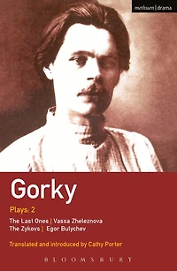 Gorky Plays: 2: The Zykovs; Egor Bulychov; Vassa Zheleznova (The Mother); Last Ones