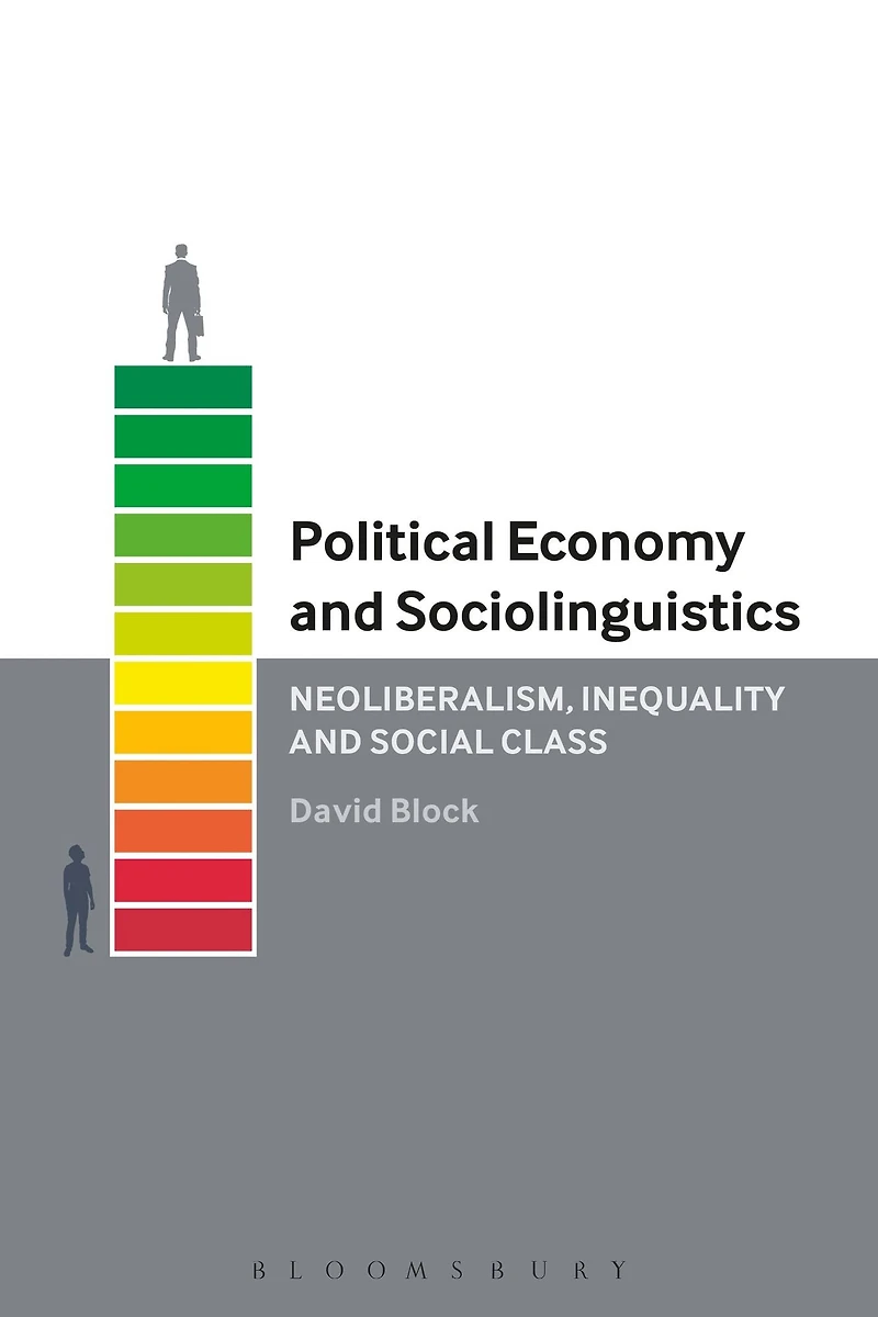Political Economy and Sociolinguistics: Neoliberalism, Inequality Social Class