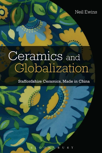 Ceramics and Globalization: Staffordshire Ceramics, Made China