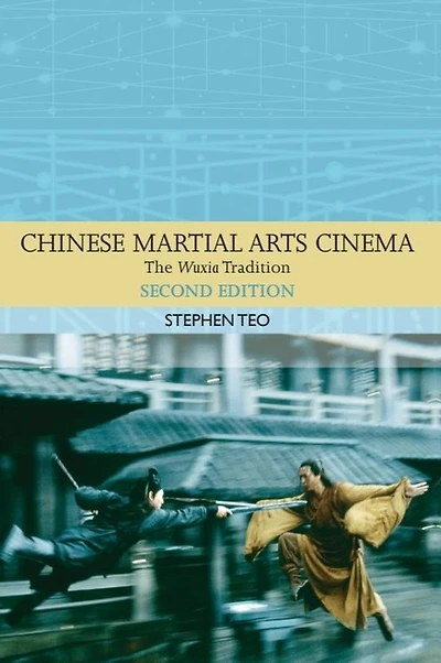 Chinese Martial Arts Cinema: The Wuxia Tradition