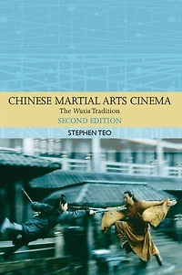 Chinese Martial Arts Cinema: The Wuxia Tradition