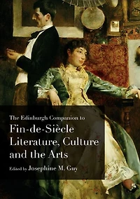 the Edinburgh Companion to Fin-de-Siècle Literature, Culture and Arts