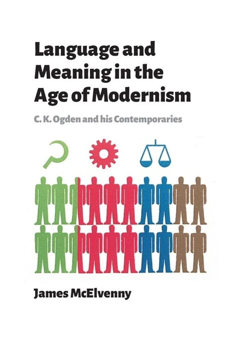 Language and Meaning the Age of Modernism: C.K. Ogden His Contemporaries