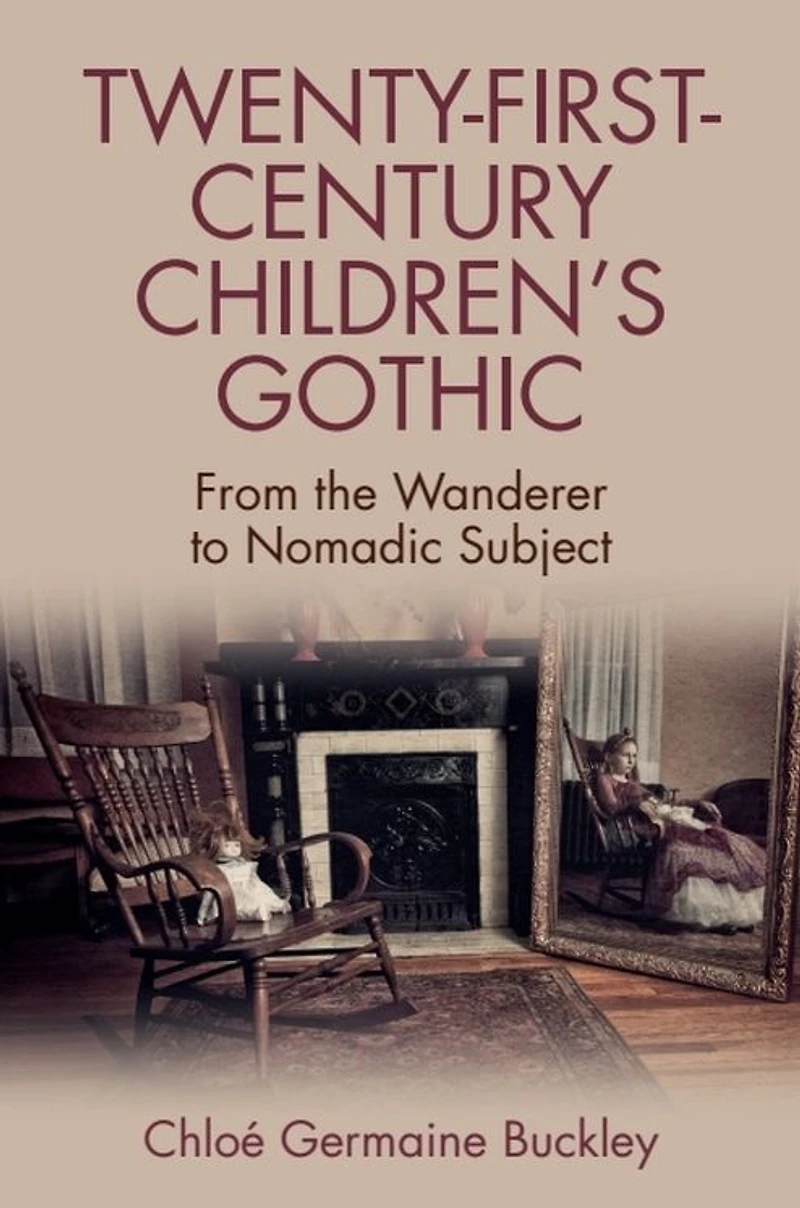 Twenty-First-Century Children's Gothic: From the Wanderer to Nomadic Subject