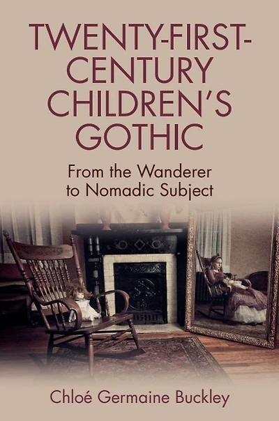 Twenty-First-Century Children's Gothic: From the Wanderer to Nomadic Subject