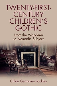 Twenty-First-Century Children's Gothic: From the Wanderer to Nomadic Subject