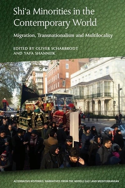 Shi'a Minorities the Contemporary World: Migration, Transnationalism and Multilocality
