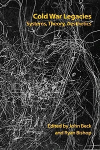 Cold War Legacies: Systems, Theory, Aesthetics