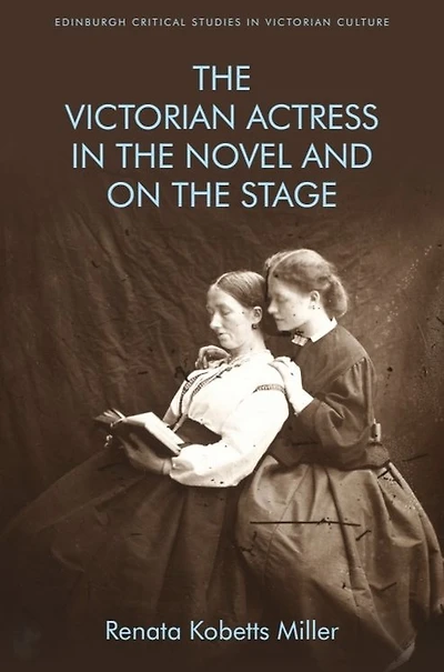 the Victorian Actress Novel and on Stage