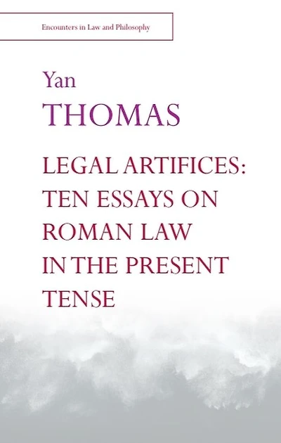 Legal Artifices: Ten Essays on Roman Law the Present Tense