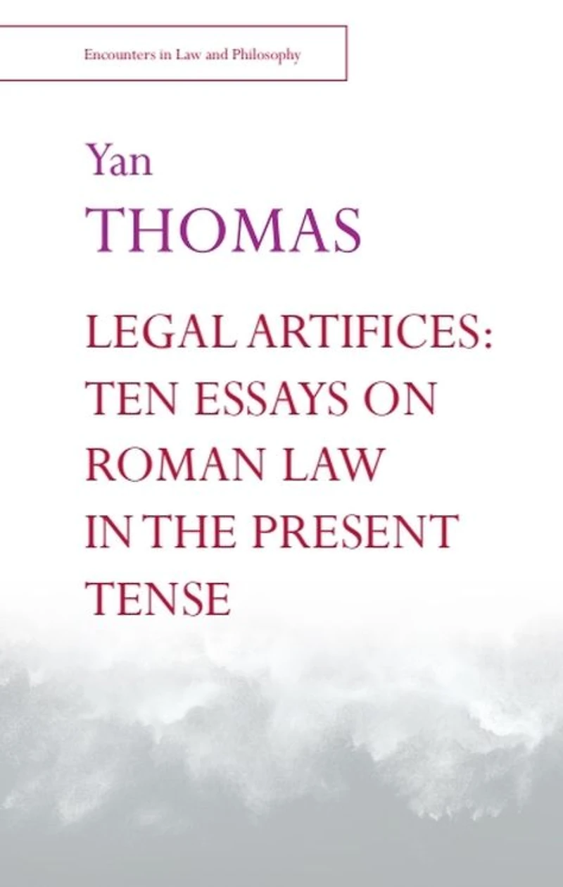 Legal Artifices: Ten Essays on Roman Law the Present Tense