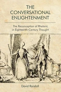 The Conversational Enlightenment: Reconception of Rhetoric Eighteenth-Century Thought