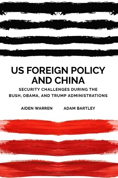 US Foreign Policy and China: The Bush, Obama, Trump Administrations