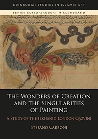 The Wonders of Creation and the Singularities of Painting: A Study of the Ilkhanid London Qazvini