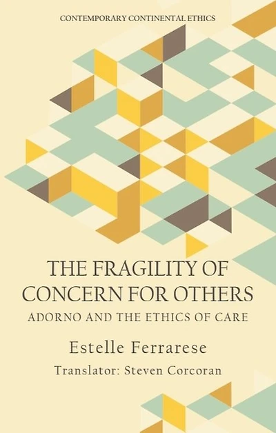 the Fragility of Concern for Others: Adorno and Ethics Care