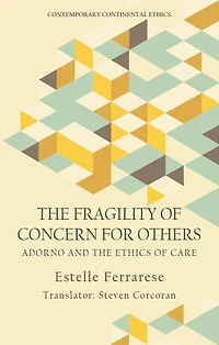 the Fragility of Concern for Others: Adorno and Ethics Care